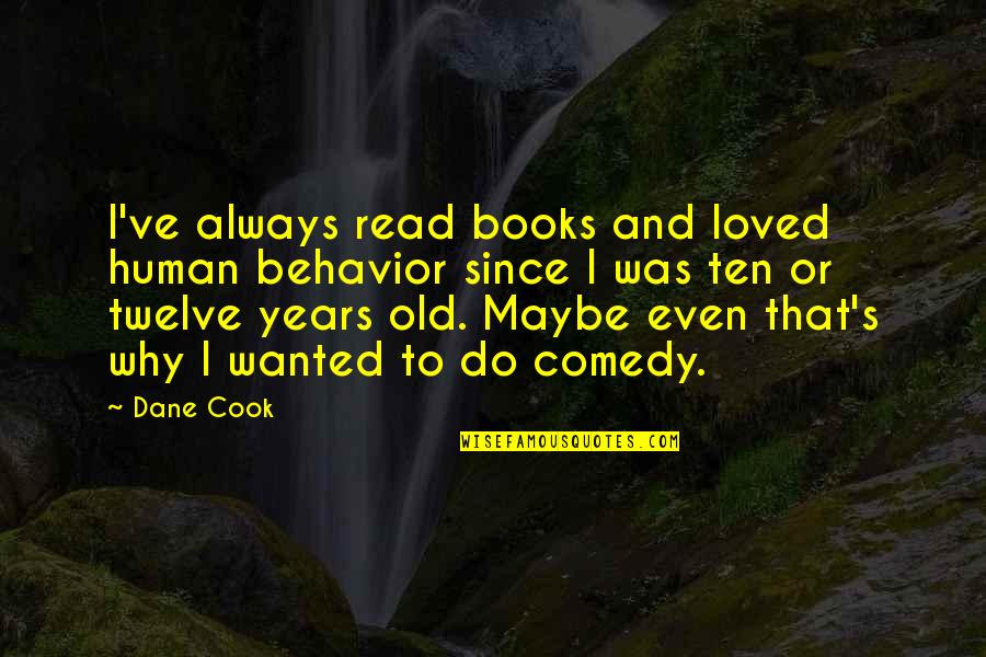 Good Memories And Friends Quotes By Dane Cook: I've always read books and loved human behavior