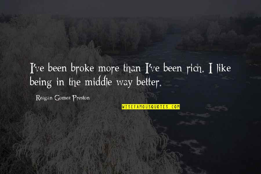 Good Memories And Friends Quotes By Reagan Gomez-Preston: I've been broke more than I've been rich.