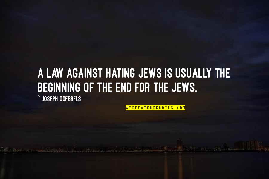 Good Memories Death Quotes By Joseph Goebbels: A law against hating Jews is usually the