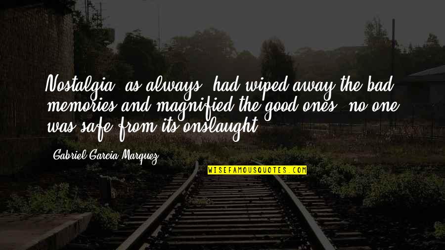 Good Memories Quotes By Gabriel Garcia Marquez: Nostalgia, as always, had wiped away the bad