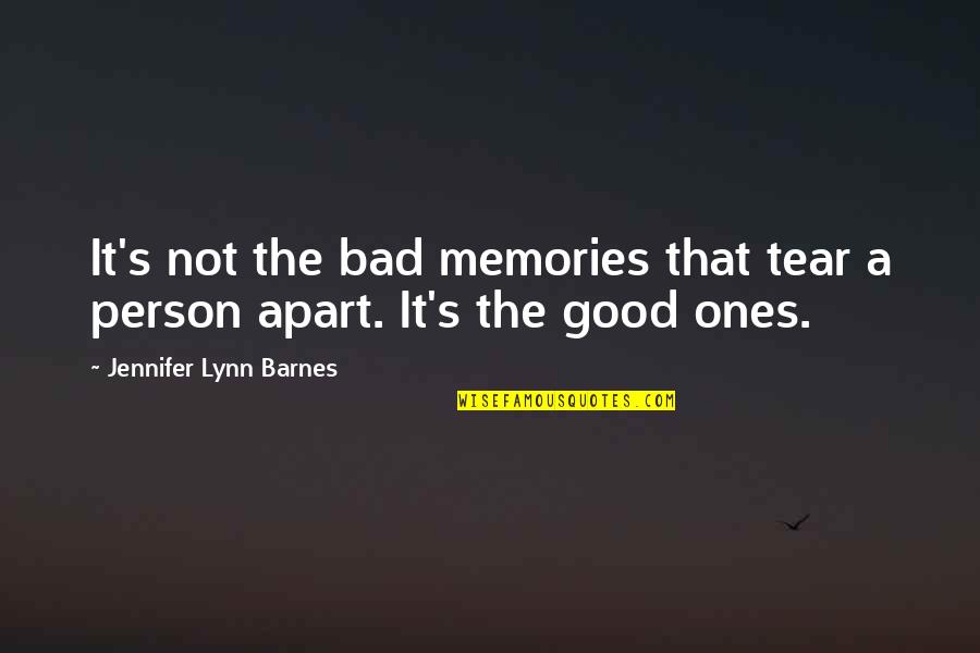 Good Memories Quotes By Jennifer Lynn Barnes: It's not the bad memories that tear a