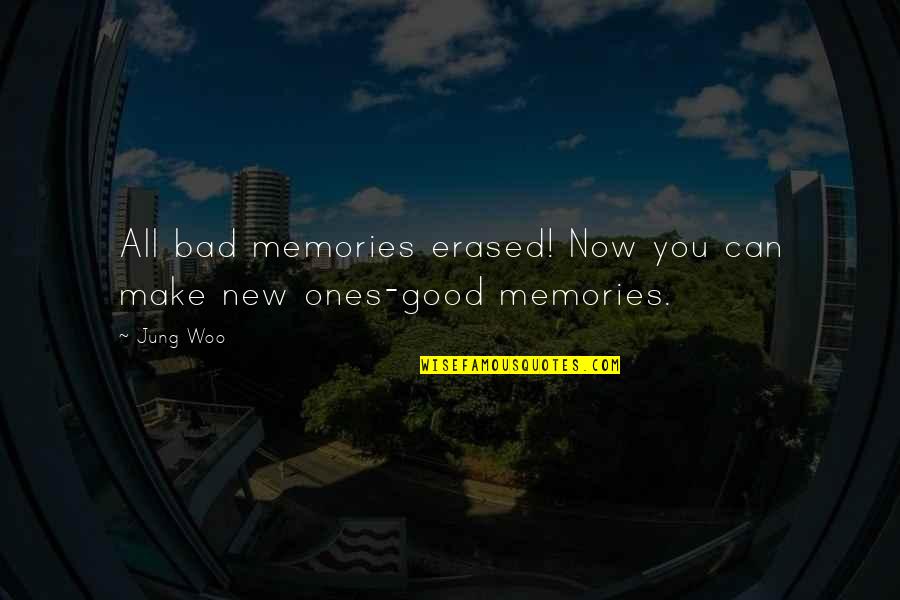 Good Memories Quotes By Jung Woo: All bad memories erased! Now you can make
