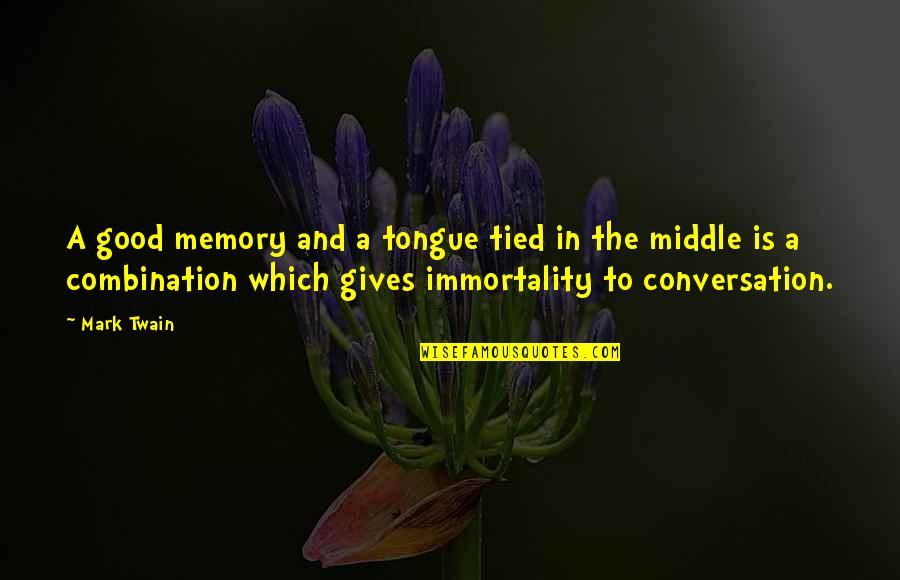 Good Memories Quotes By Mark Twain: A good memory and a tongue tied in