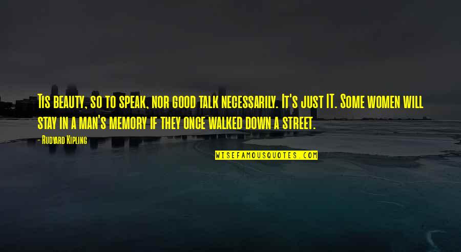 Good Memories Quotes By Rudyard Kipling: Tis beauty, so to speak, nor good talk