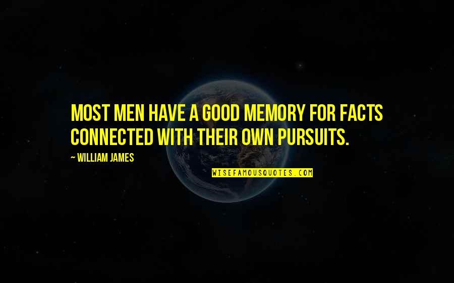 Good Memories Quotes By William James: Most men have a good memory for facts