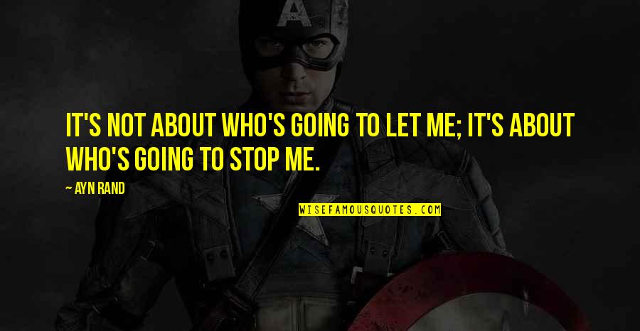 Good Memories With Best Friends Quotes By Ayn Rand: It's not about who's going to let me;