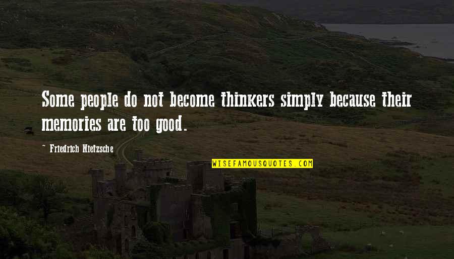 Good Memories With You Quotes By Friedrich Nietzsche: Some people do not become thinkers simply because
