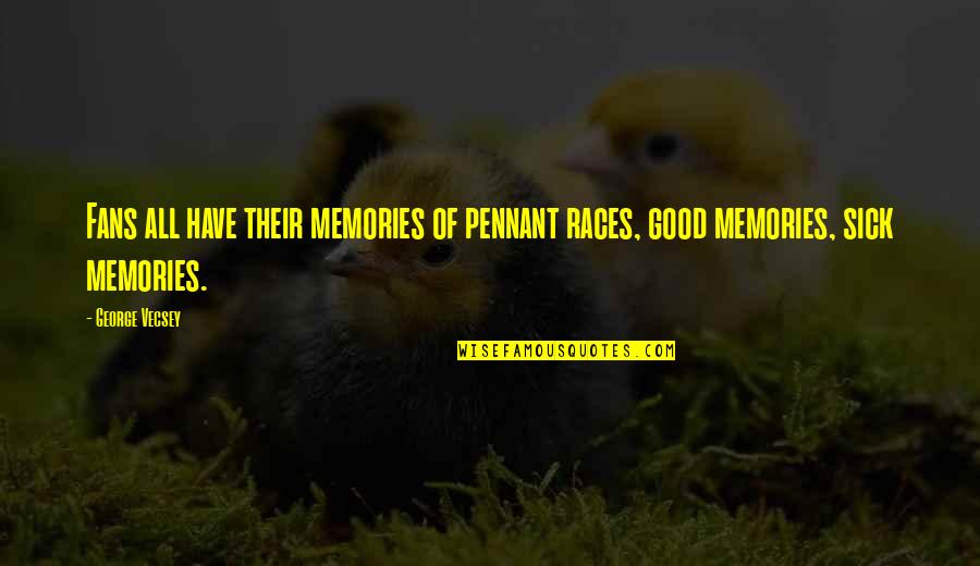 Good Memories With You Quotes By George Vecsey: Fans all have their memories of pennant races,