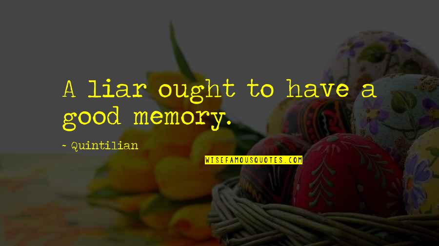 Good Memories With You Quotes By Quintilian: A liar ought to have a good memory.