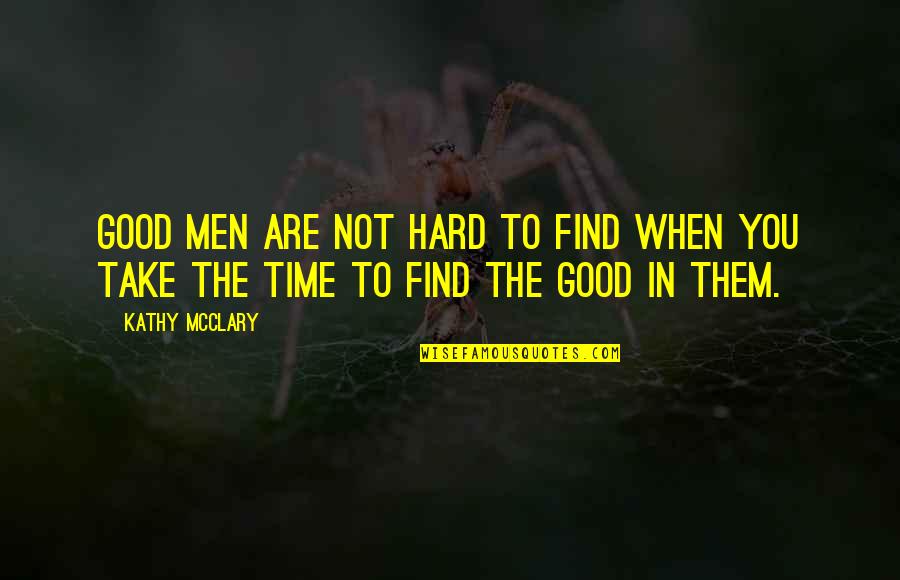 Good Men Are Hard To Find Quotes By Kathy McClary: Good men are not hard to find when