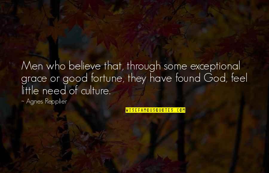 Good Men Quotes By Agnes Repplier: Men who believe that, through some exceptional grace