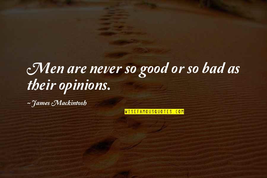 Good Men Quotes By James Mackintosh: Men are never so good or so bad