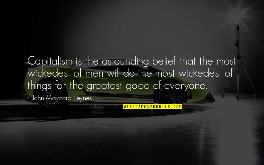 Good Men Quotes By John Maynard Keynes: Capitalism is the astounding belief that the most