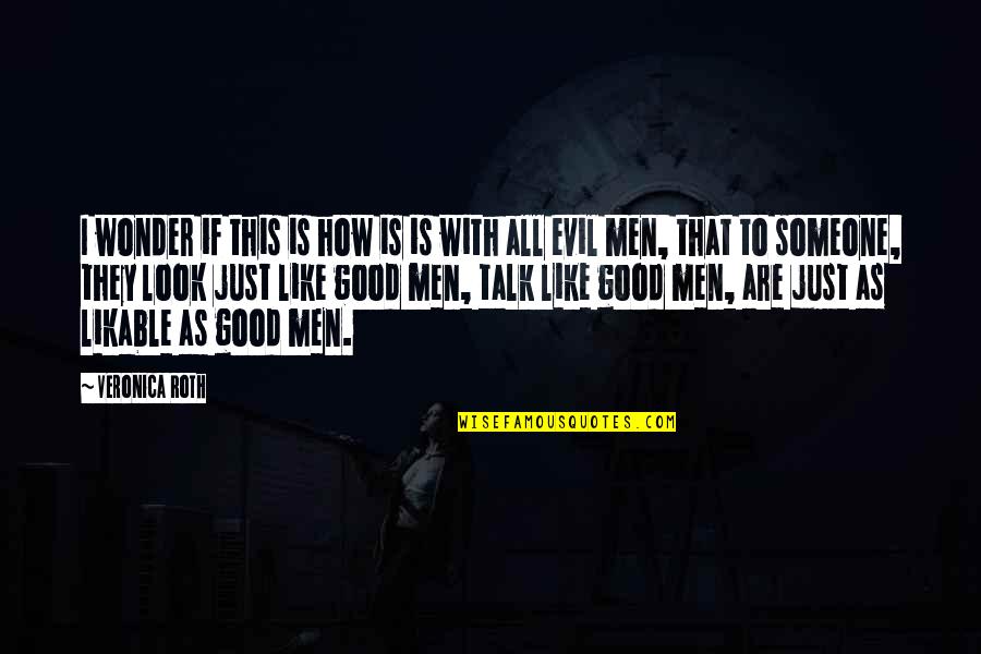 Good Men Quotes By Veronica Roth: I wonder if this is how is is