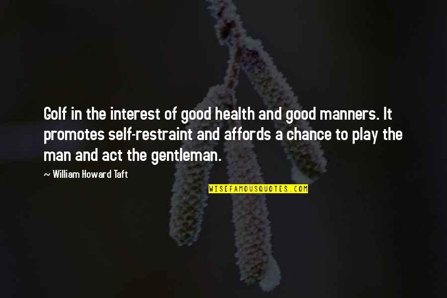 Good Men Quotes By William Howard Taft: Golf in the interest of good health and