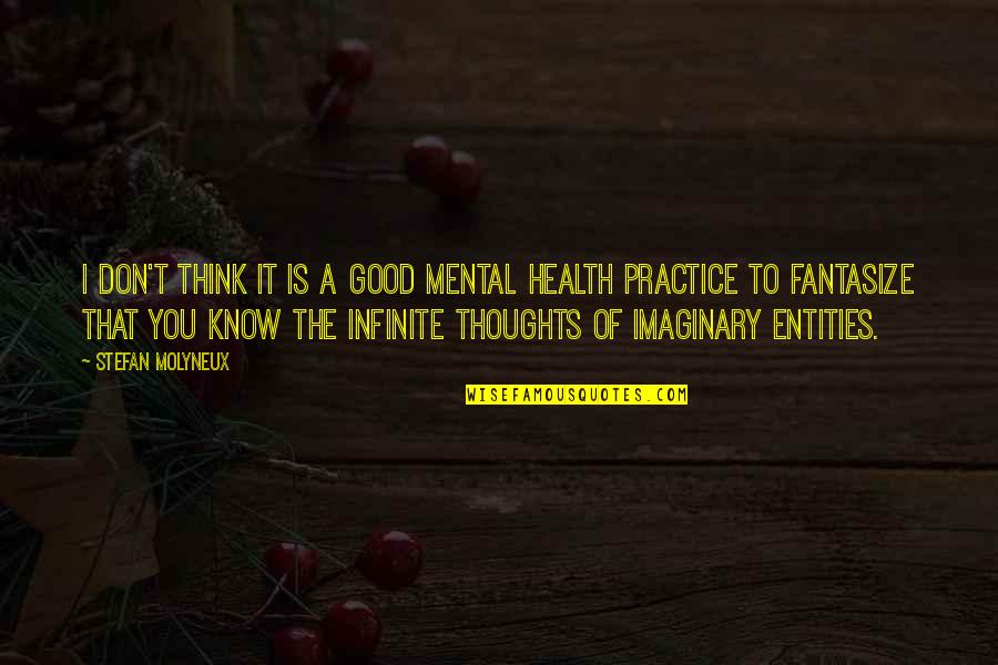 Good Mental Health Quotes By Stefan Molyneux: I don't think it is a good mental