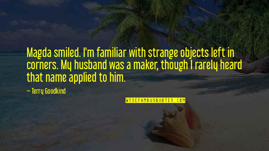 Good Mental Health Quotes By Terry Goodkind: Magda smiled. I'm familiar with strange objects left