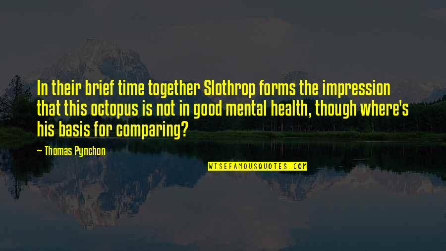 Good Mental Health Quotes By Thomas Pynchon: In their brief time together Slothrop forms the