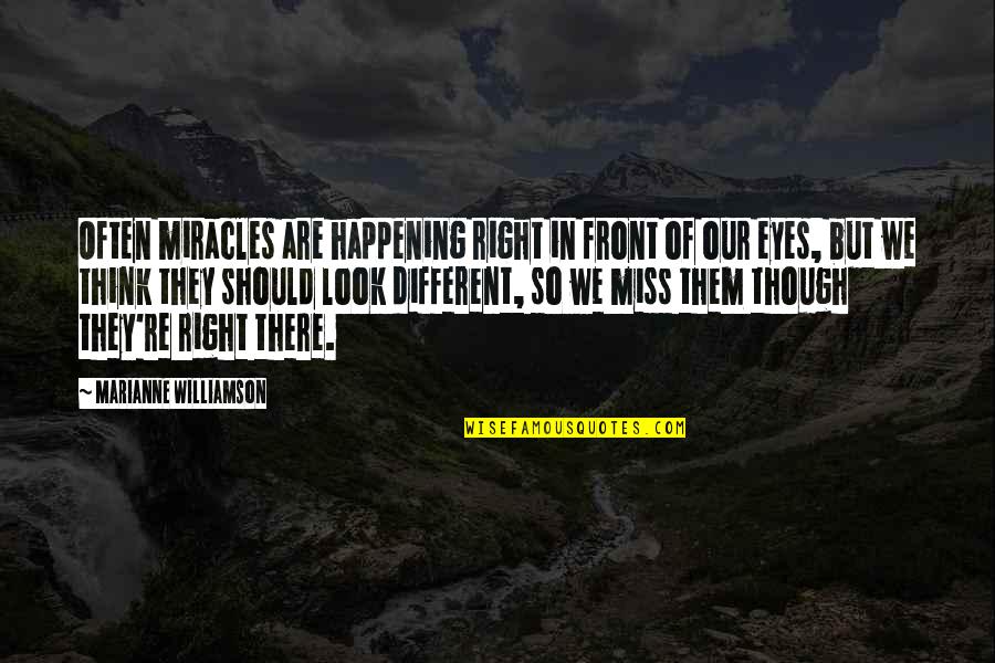 Good Mentoring Quotes By Marianne Williamson: Often miracles are happening right in front of Good Mentoring Quotes By Marianne Williamson: Often miracles are happening right in front of