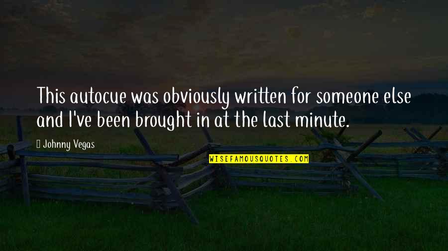 Good Mentors Quotes By Johnny Vegas: This autocue was obviously written for someone else Good Mentors Quotes By Johnny Vegas: This autocue was obviously written for someone else