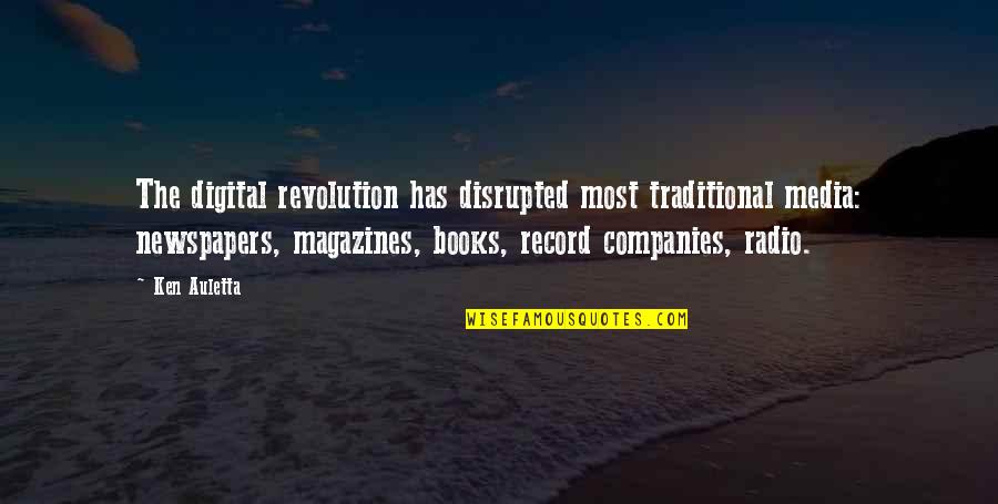 Good Message Board Quotes By Ken Auletta: The digital revolution has disrupted most traditional media:
