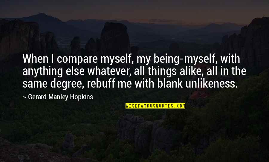 Good Metal Band Quotes By Gerard Manley Hopkins: When I compare myself, my being-myself, with anything