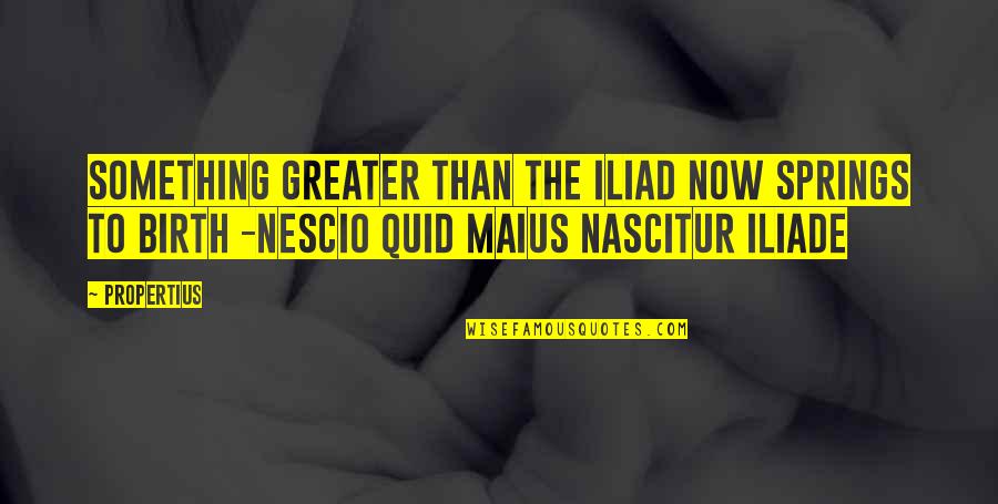 Good Midwest Quotes By Propertius: Something greater than the Iliad now springs to Good Midwest Quotes By Propertius: Something greater than the Iliad now springs to