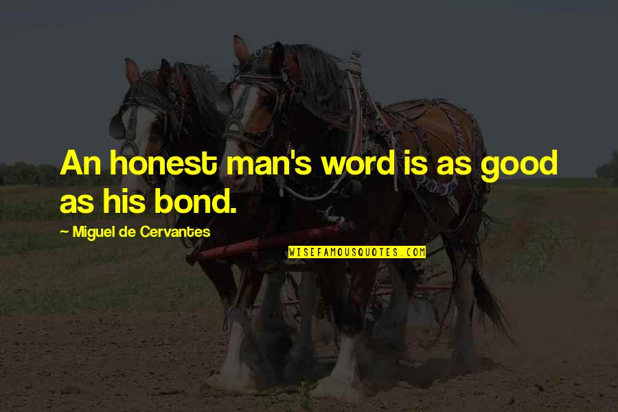 Good Miguel Quotes By Miguel De Cervantes: An honest man's word is as good as