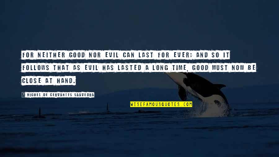 Good Miguel Quotes By Miguel De Cervantes Saavedra: For neither good nor evil can last for