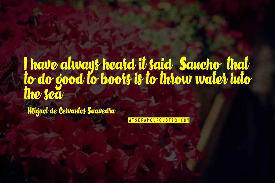 Good Miguel Quotes By Miguel De Cervantes Saavedra: I have always heard it said, Sancho, that