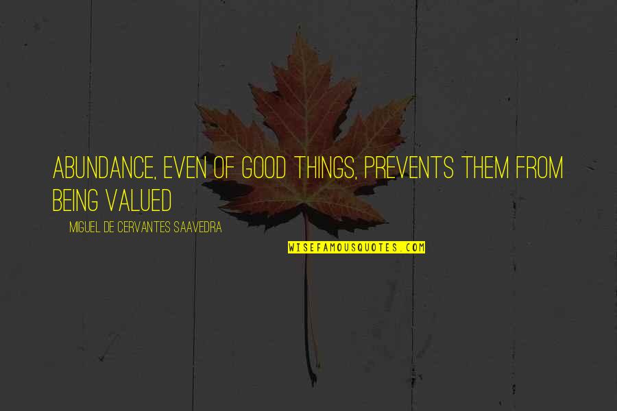 Good Miguel Quotes By Miguel De Cervantes Saavedra: Abundance, even of good things, prevents them from