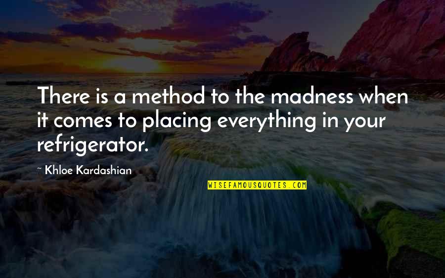 Good Mike Stud Quotes By Khloe Kardashian: There is a method to the madness when