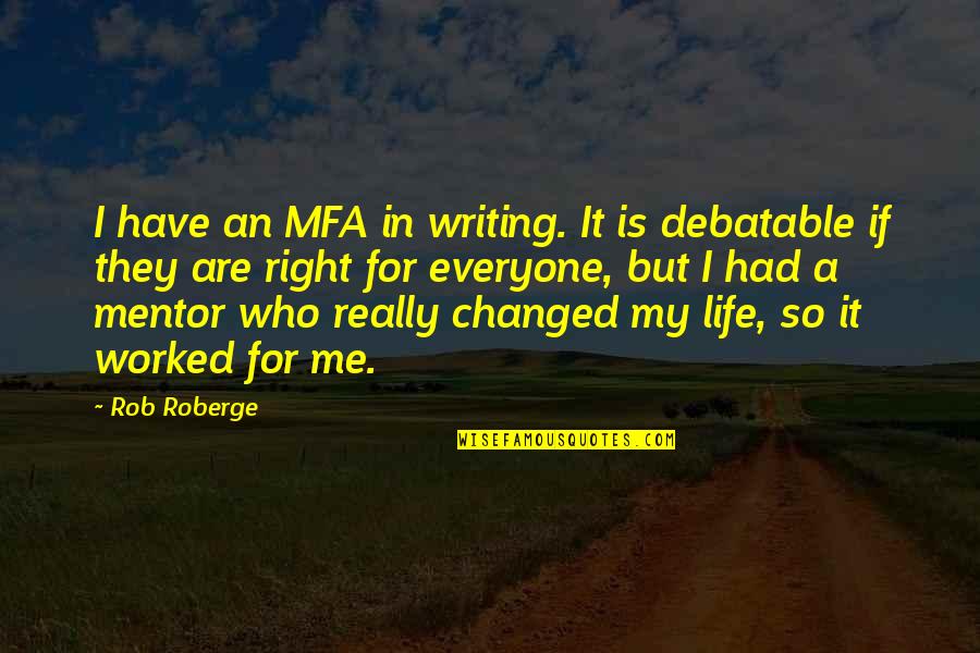Good Mike Stud Quotes By Rob Roberge: I have an MFA in writing. It is