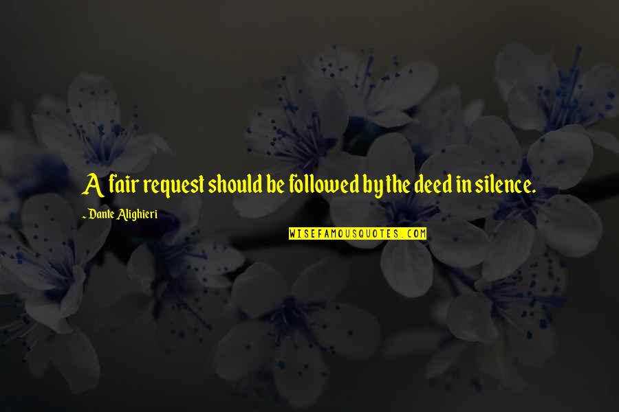 Good Military Wife Quotes By Dante Alighieri: A fair request should be followed by the