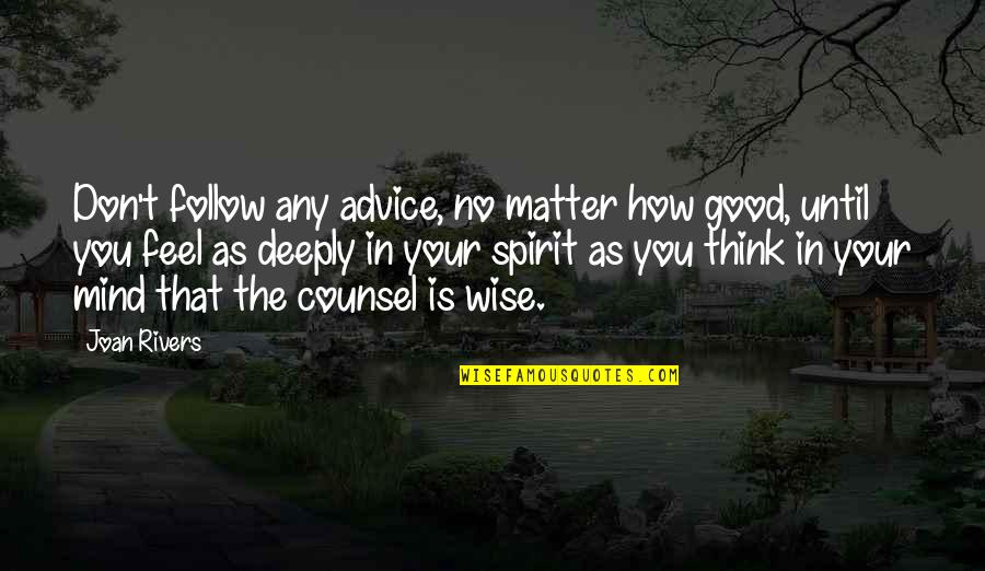 Good Mind Over Matter Quotes By Joan Rivers: Don't follow any advice, no matter how good,