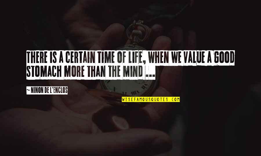 Good Mind Quotes By Ninon De L'Enclos: There is a certain time of life, when Good Mind Quotes By Ninon De L'Enclos: There is a certain time of life, when