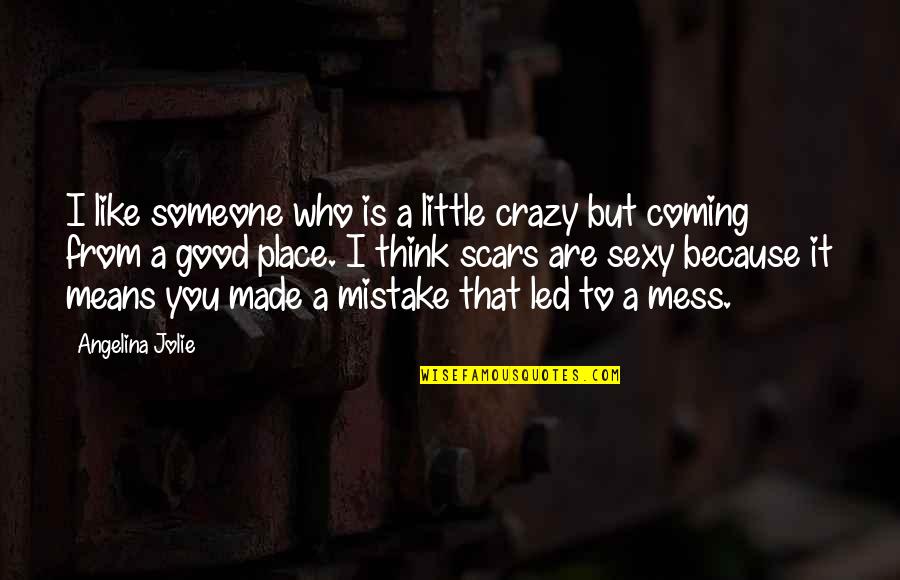 Good Mistake Quotes By Angelina Jolie: I like someone who is a little crazy