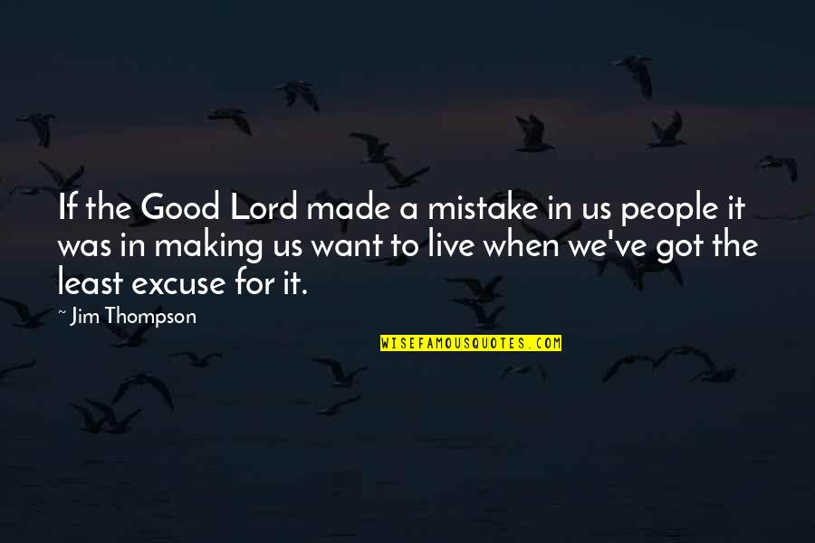 Good Mistake Quotes By Jim Thompson: If the Good Lord made a mistake in