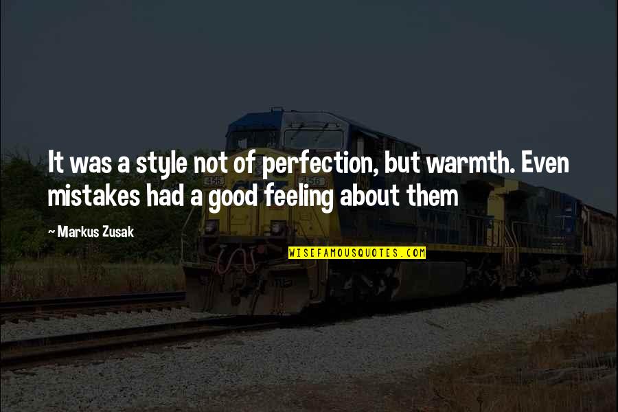 Good Mistake Quotes By Markus Zusak: It was a style not of perfection, but
