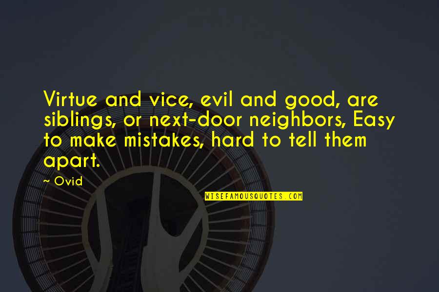 Good Mistake Quotes By Ovid: Virtue and vice, evil and good, are siblings,