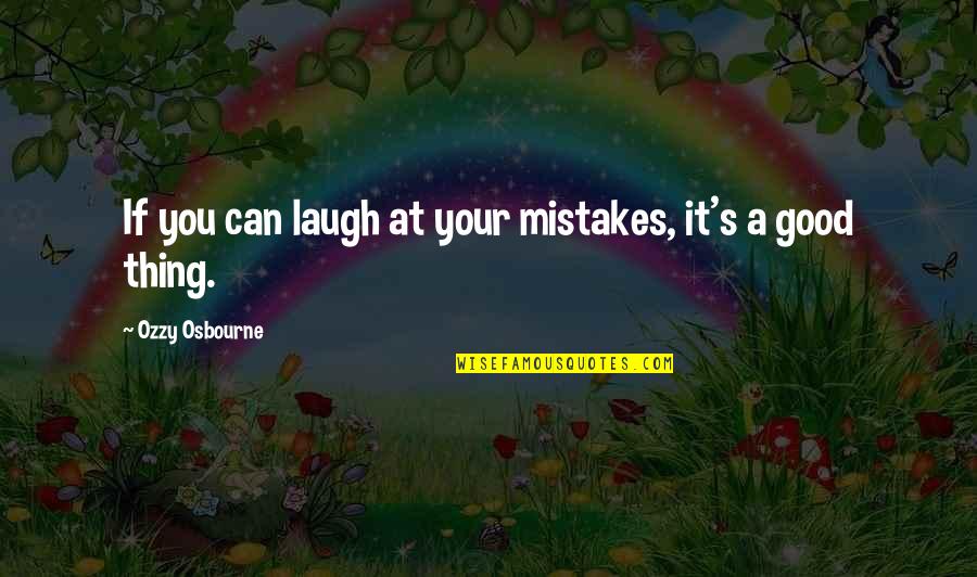 Good Mistake Quotes By Ozzy Osbourne: If you can laugh at your mistakes, it's