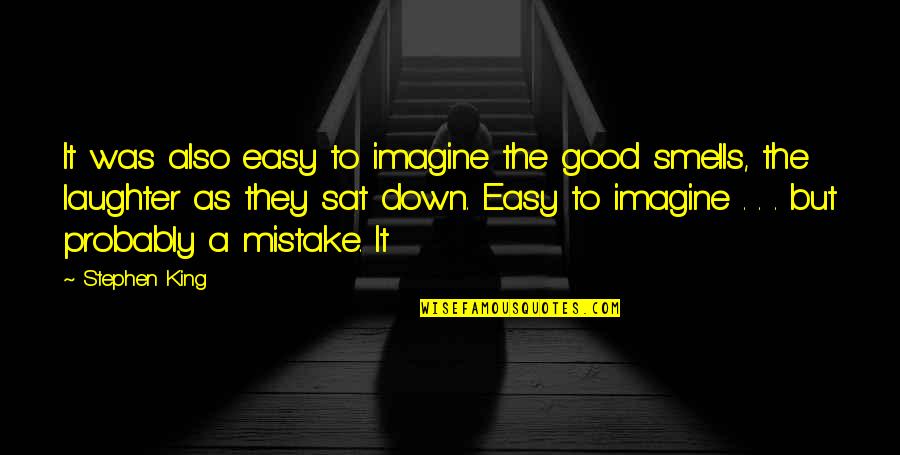 Good Mistake Quotes By Stephen King: It was also easy to imagine the good