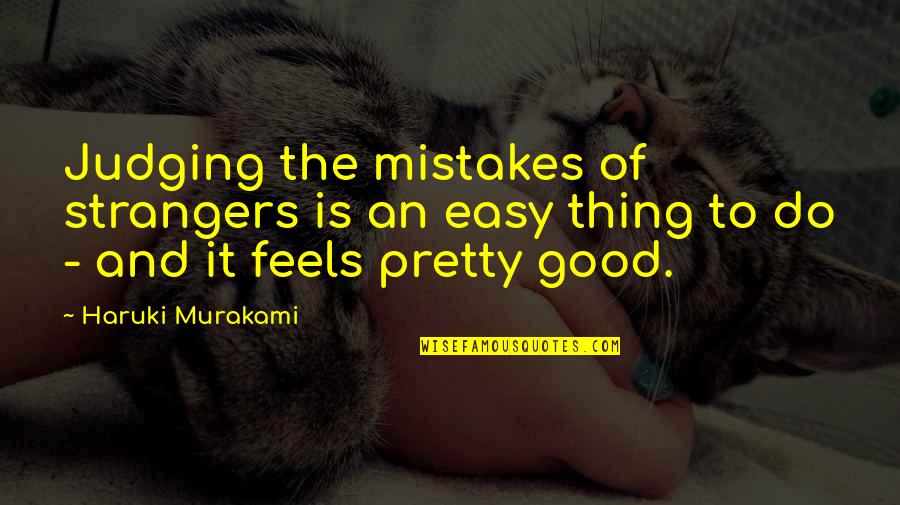 Good Mistakes Quotes By Haruki Murakami: Judging the mistakes of strangers is an easy