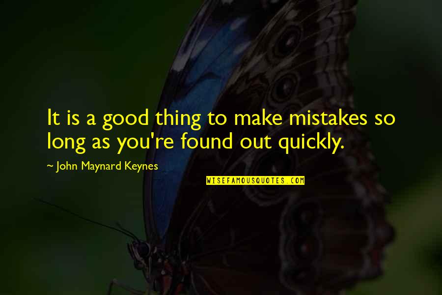 Good Mistakes Quotes By John Maynard Keynes: It is a good thing to make mistakes