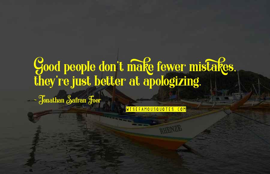 Good Mistakes Quotes By Jonathan Safran Foer: Good people don't make fewer mistakes, they're just