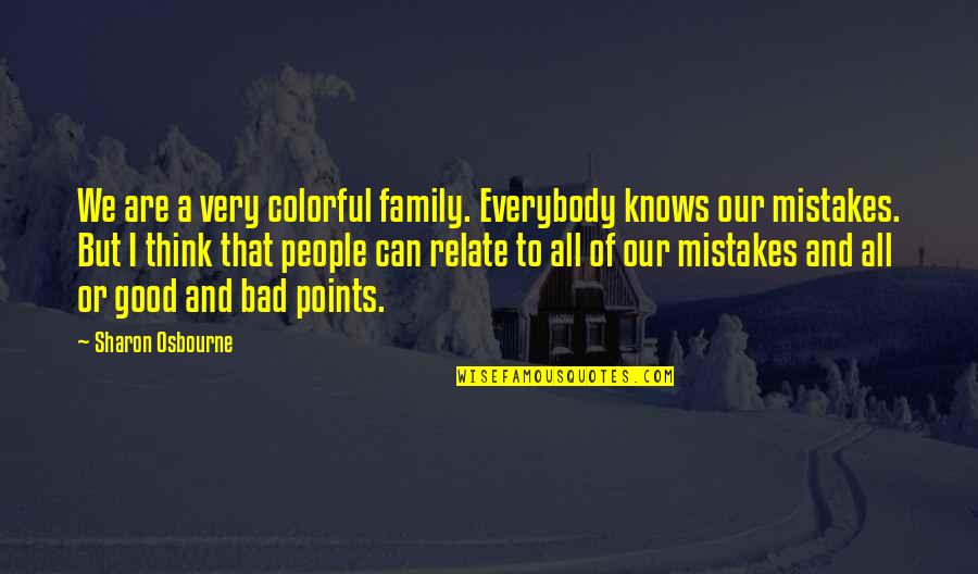 Good Mistakes Quotes By Sharon Osbourne: We are a very colorful family. Everybody knows