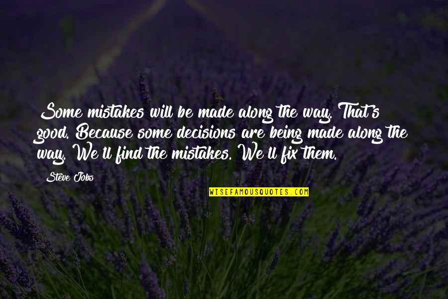 Good Mistakes Quotes By Steve Jobs: Some mistakes will be made along the way.