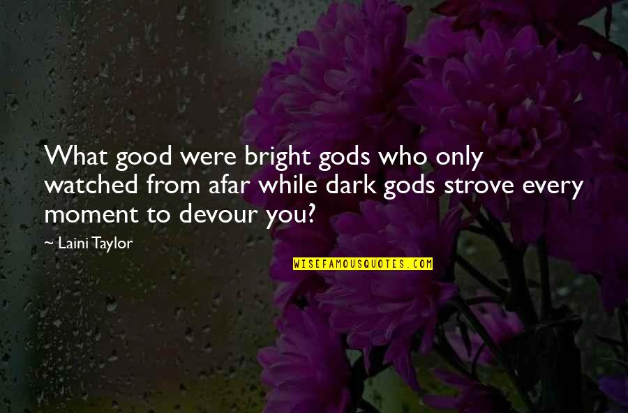 Good Moment Quotes By Laini Taylor: What good were bright gods who only watched