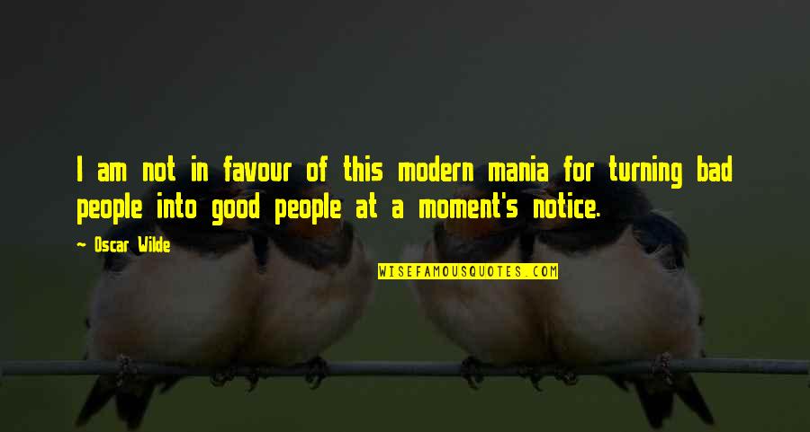 Good Moment Quotes By Oscar Wilde: I am not in favour of this modern