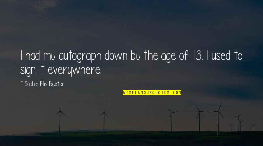 Good Monday Quotes By Sophie Ellis-Bextor: I had my autograph down by the age Good Monday Quotes By Sophie Ellis-Bextor: I had my autograph down by the age
